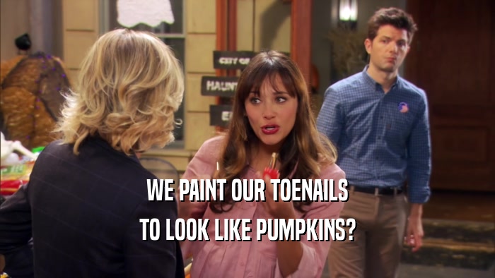 WE PAINT OUR TOENAILS TO LOOK LIKE PUMPKINS? 