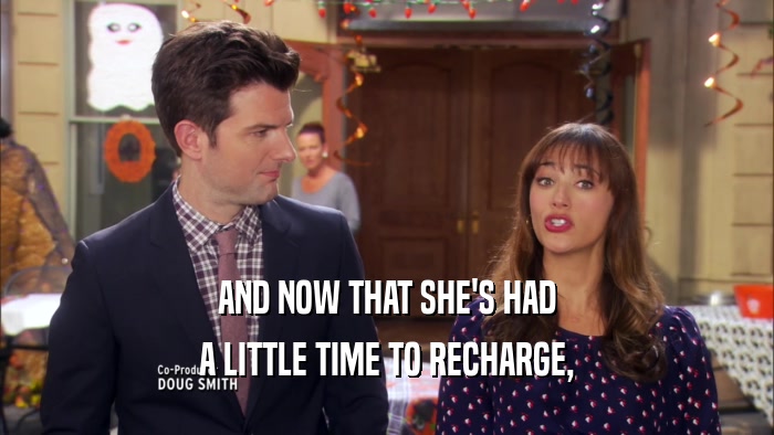 AND NOW THAT SHE'S HAD A LITTLE TIME TO RECHARGE, 