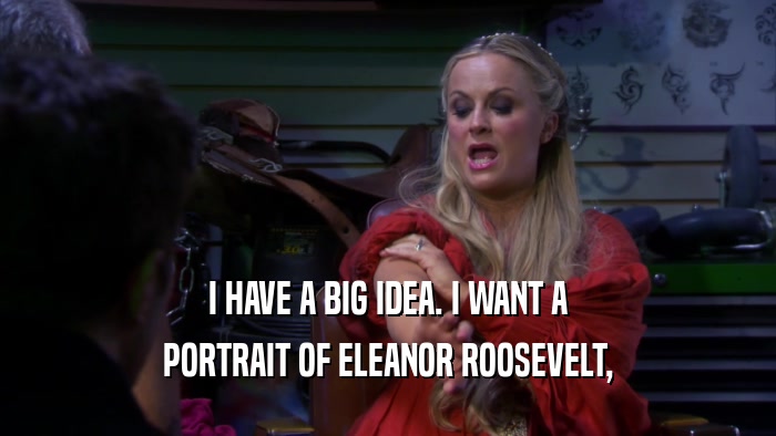 I HAVE A BIG IDEA. I WANT A PORTRAIT OF ELEANOR ROOSEVELT, 