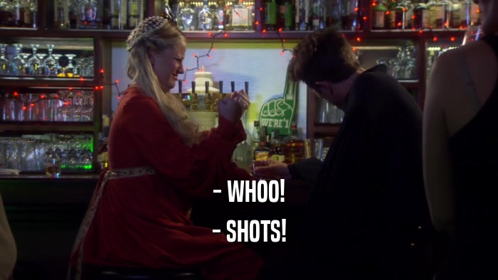 - WHOO! - SHOTS! 
