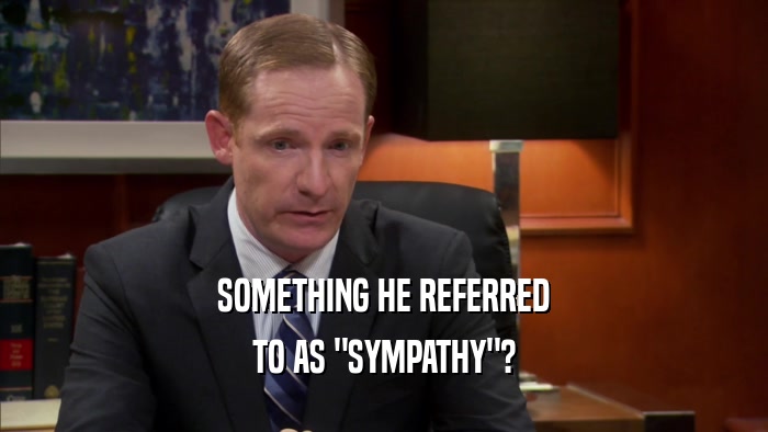 SOMETHING HE REFERRED TO AS 
