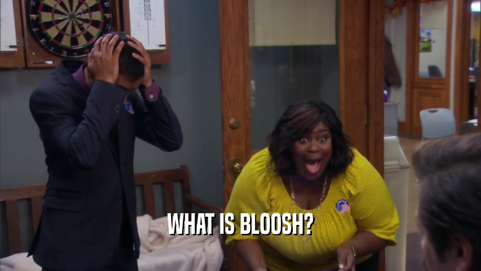 WHAT IS BLOOSH?  