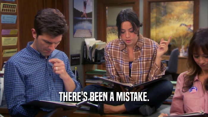 THERE'S BEEN A MISTAKE.  