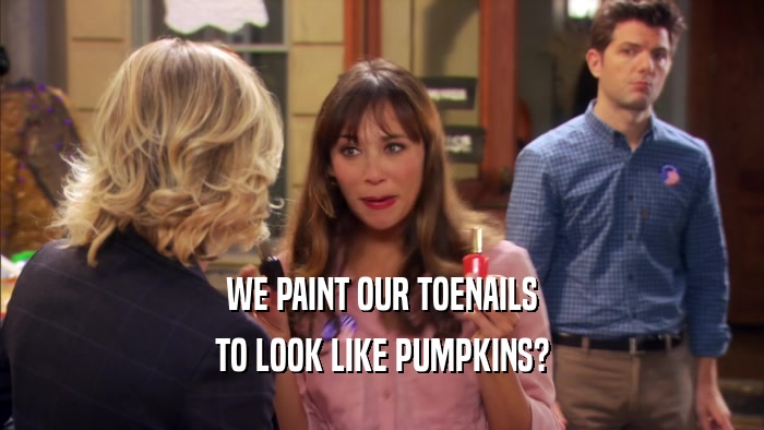 WE PAINT OUR TOENAILS TO LOOK LIKE PUMPKINS? 