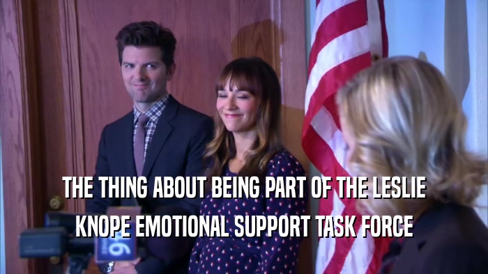 THE THING ABOUT BEING PART OF THE LESLIE KNOPE EMOTIONAL SUPPORT TASK FORCE 