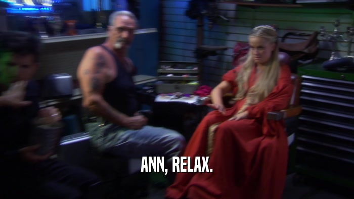 ANN, RELAX.  