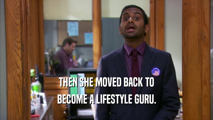 THEN SHE MOVED BACK TO BECOME A LIFESTYLE GURU. 