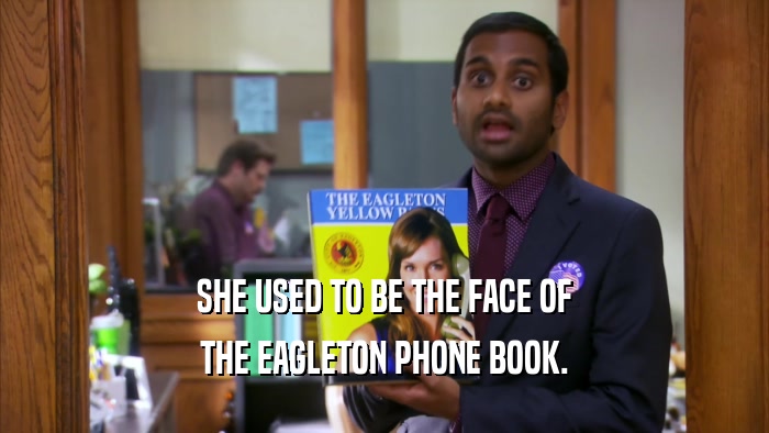 SHE USED TO BE THE FACE OF THE EAGLETON PHONE BOOK. 