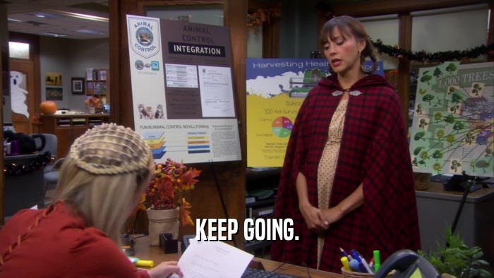 KEEP GOING.  