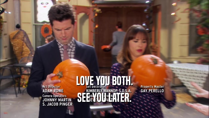 LOVE YOU BOTH. SEE YOU LATER. 