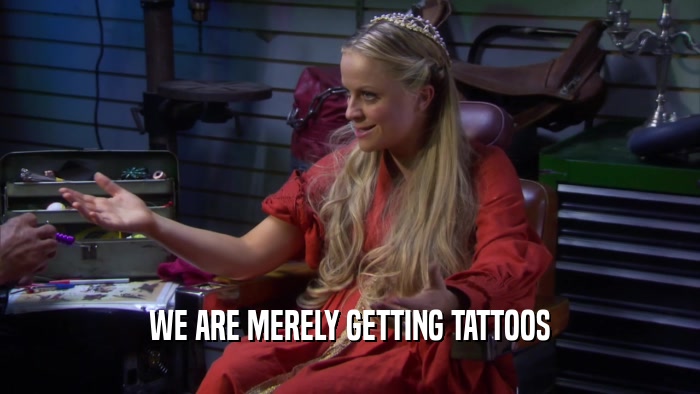 WE ARE MERELY GETTING TATTOOS  