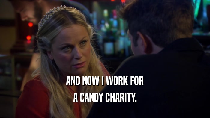AND NOW I WORK FOR A CANDY CHARITY. 