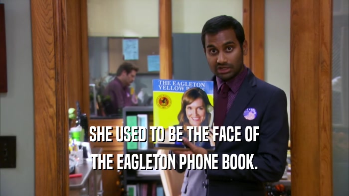 SHE USED TO BE THE FACE OF THE EAGLETON PHONE BOOK. 