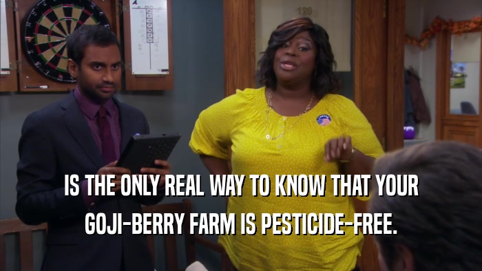 IS THE ONLY REAL WAY TO KNOW THAT YOUR GOJI-BERRY FARM IS PESTICIDE-FREE. 