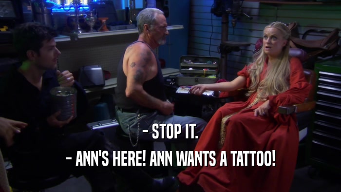 - STOP IT. - ANN'S HERE! ANN WANTS A TATTOO! 