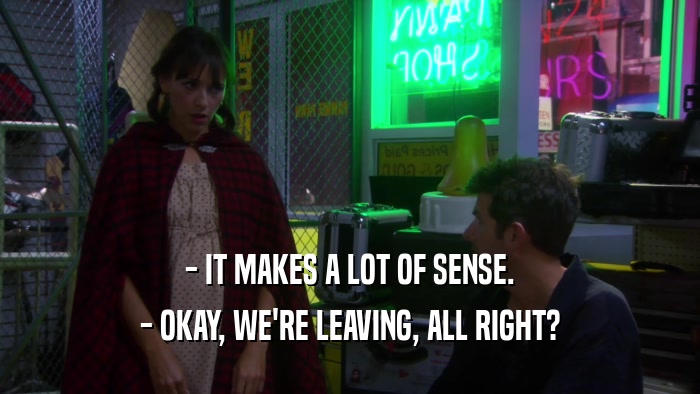 - IT MAKES A LOT OF SENSE. - OKAY, WE'RE LEAVING, ALL RIGHT? 
