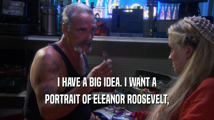 I HAVE A BIG IDEA. I WANT A PORTRAIT OF ELEANOR ROOSEVELT, 