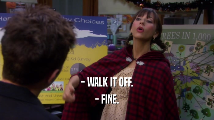 - WALK IT OFF. - FINE. 
