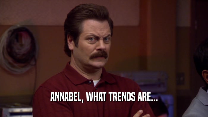 ANNABEL, WHAT TRENDS ARE...  