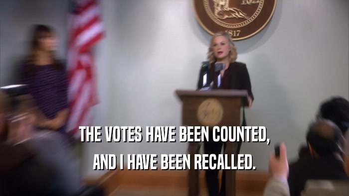 THE VOTES HAVE BEEN COUNTED, AND I HAVE BEEN RECALLED. 