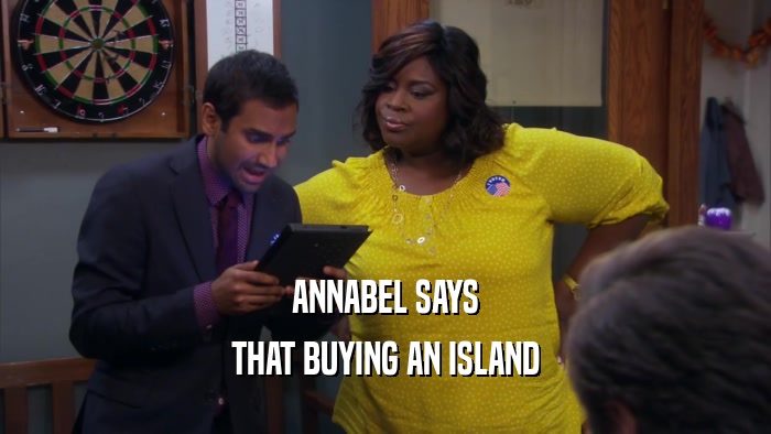ANNABEL SAYS THAT BUYING AN ISLAND 
