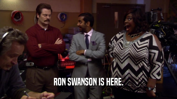 RON SWANSON IS HERE.  