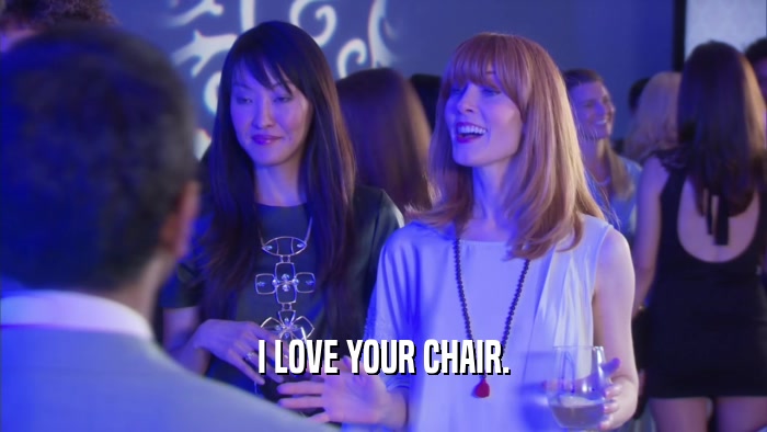 I LOVE YOUR CHAIR.  