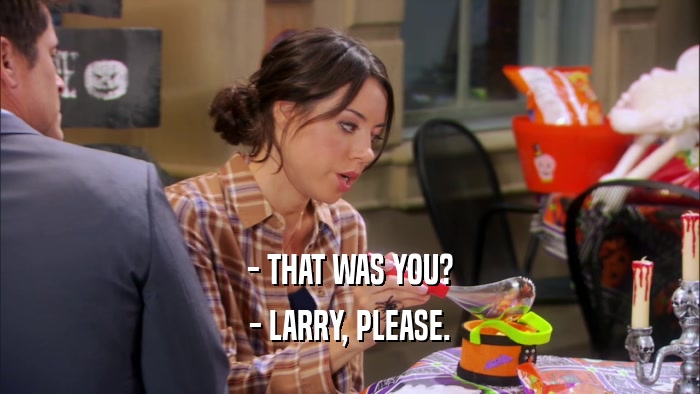 - THAT WAS YOU? - LARRY, PLEASE. 