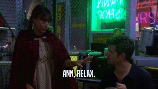 ANN, RELAX.  
