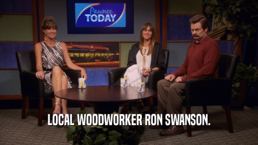 LOCAL WOODWORKER RON SWANSON.  