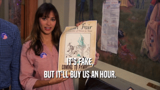 IT'S FAKE, BUT IT'LL BUY US AN HOUR. 