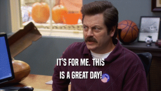 IT'S FOR ME. THIS IS A GREAT DAY! 