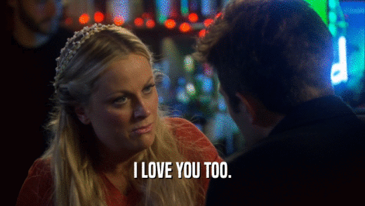 I LOVE YOU TOO.  