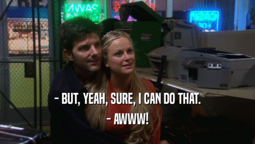 - BUT, YEAH, SURE, I CAN DO THAT. - AWWW! 