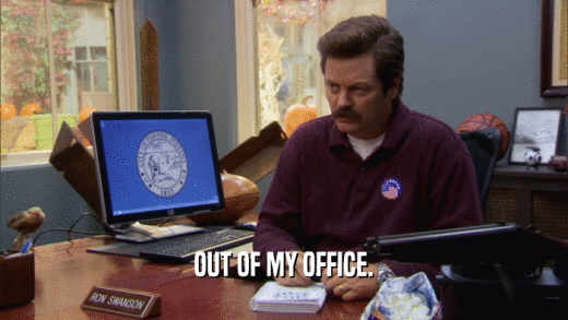 OUT OF MY OFFICE.  