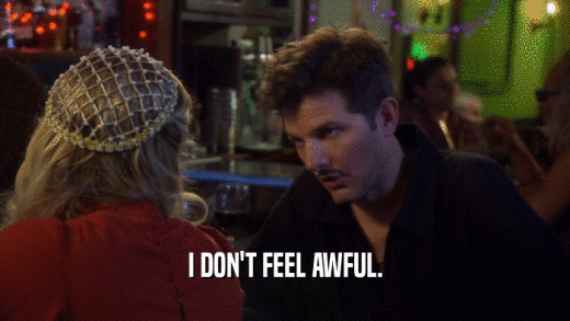 I DON'T FEEL AWFUL.  