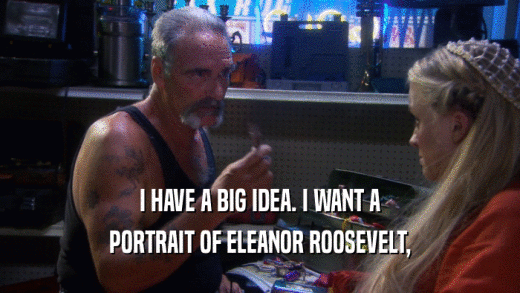 I HAVE A BIG IDEA. I WANT A PORTRAIT OF ELEANOR ROOSEVELT, 