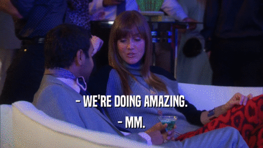 - WE'RE DOING AMAZING. - MM. 
