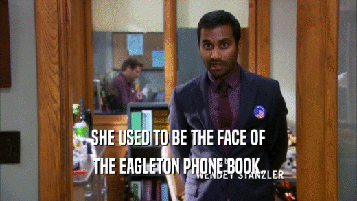 SHE USED TO BE THE FACE OF THE EAGLETON PHONE BOOK. 