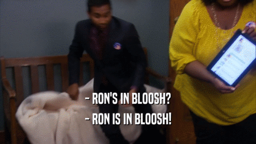- RON'S IN BLOOSH? - RON IS IN BLOOSH! 