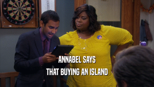 ANNABEL SAYS THAT BUYING AN ISLAND 