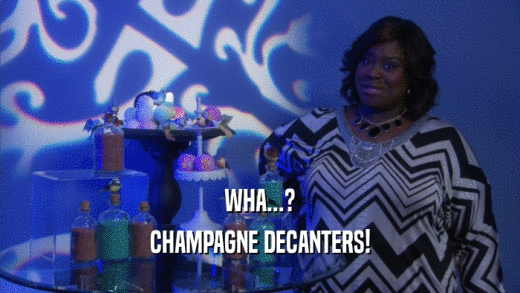 WHA...? CHAMPAGNE DECANTERS! 