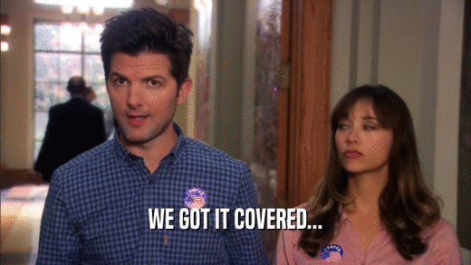 WE GOT IT COVERED...  