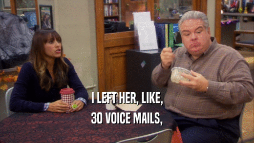 I LEFT HER, LIKE, 30 VOICE MAILS, 