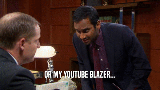 OR MY YOUTUBE BLAZER...  