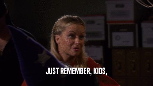 JUST REMEMBER, KIDS,  