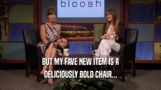 BUT MY FAVE NEW ITEM IS A DELICIOUSLY BOLD CHAIR... 