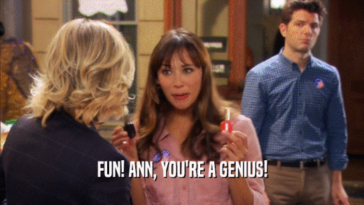 FUN! ANN, YOU'RE A GENIUS!  