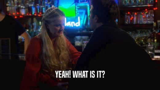 YEAH! WHAT IS IT?  