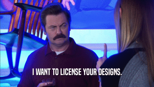 I WANT TO LICENSE YOUR DESIGNS.  